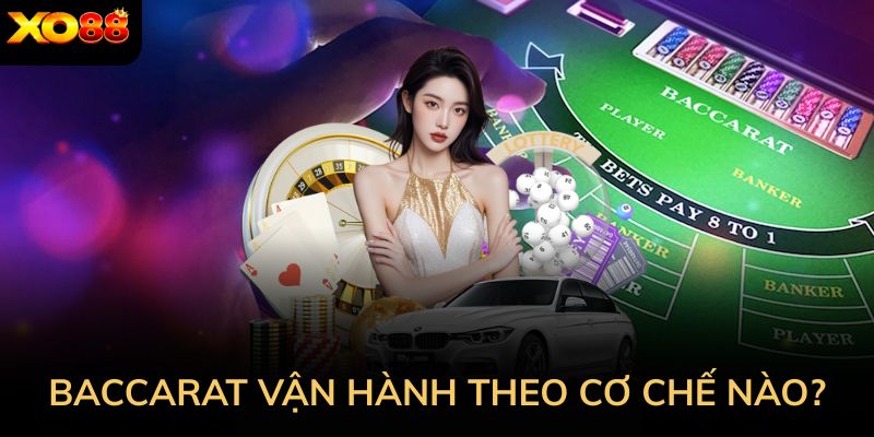 Baccarat vận hành theo cơ chế nào?