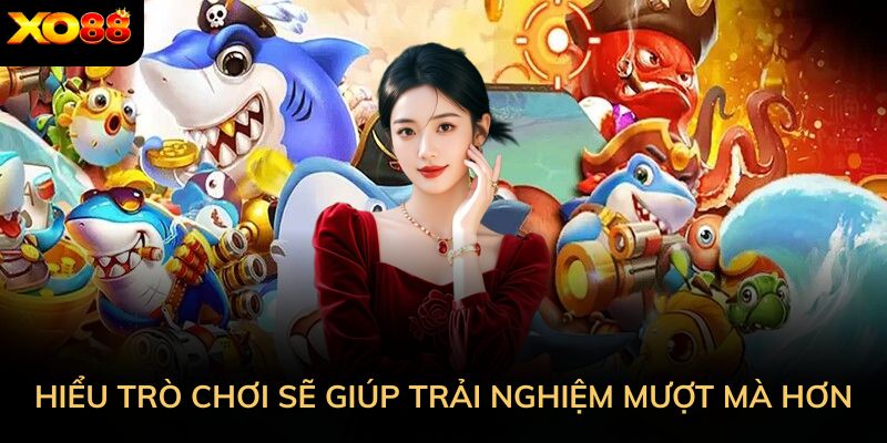 Hiểu cách trò chơi vận hành sẽ giúp trải nghiệm mượt mà hơn.