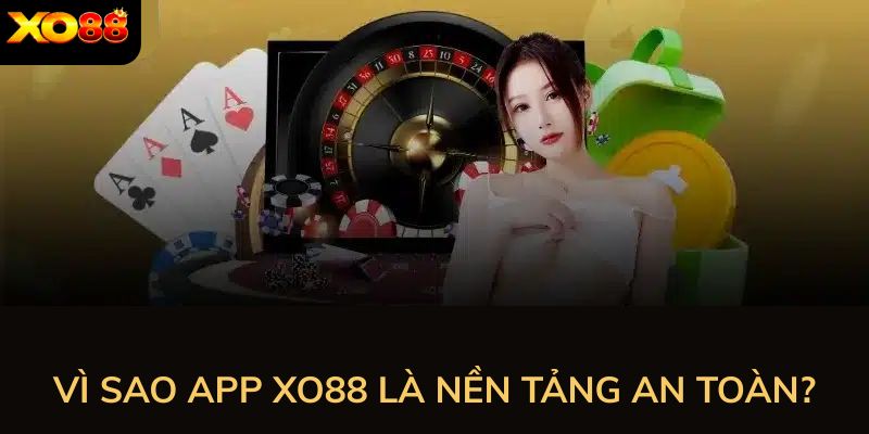 Vì sao app XO88 là nền tảng cho trải nghiệm số an toàn?