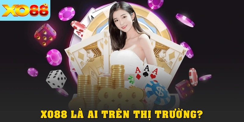 XO88 là ai trên thị trường?